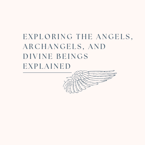 Exploring the Angels, Archangels, and Divine Beings&nbsp;Explained