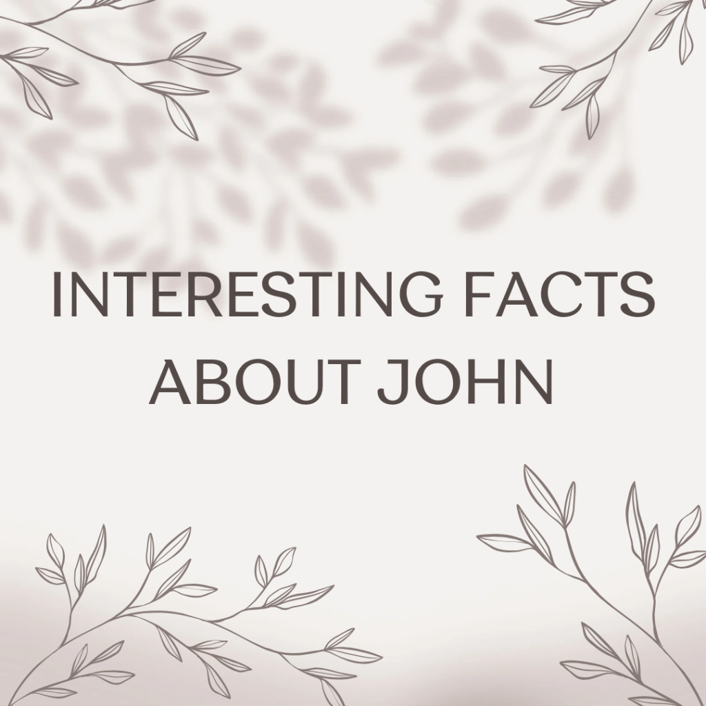 Interesting Facts About&nbsp;John